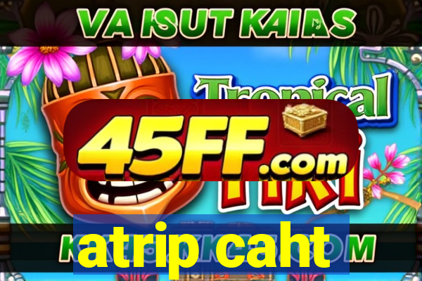atrip caht